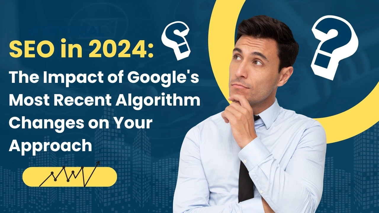 SEO in 2024: How Google's Newest Algorithm Changes Impact Your Approach ...