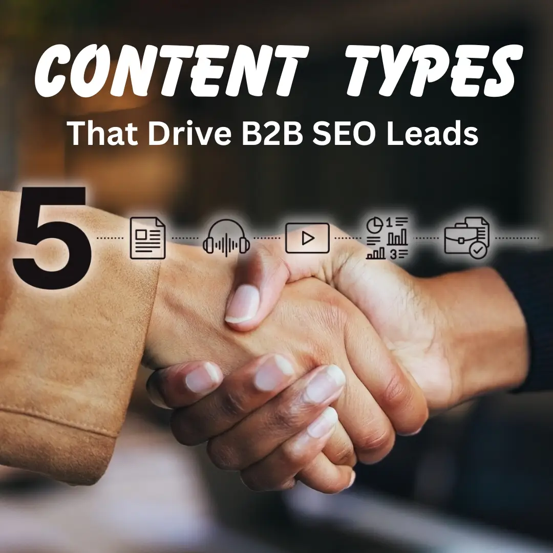 5 Content Types That Drive B2B SEO Leads (Not Just Traffic)
