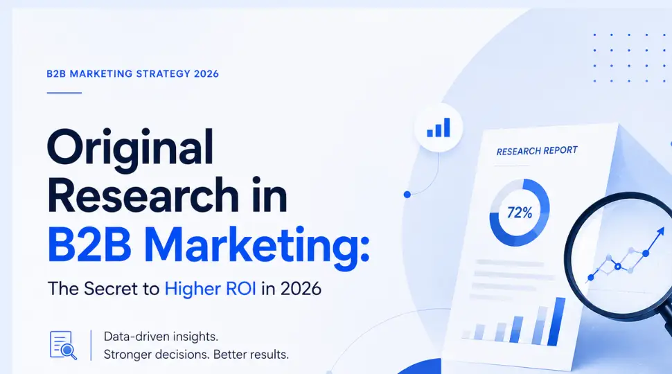 Original Research in B2B Marketing: The Secret to Higher ROI in 2026