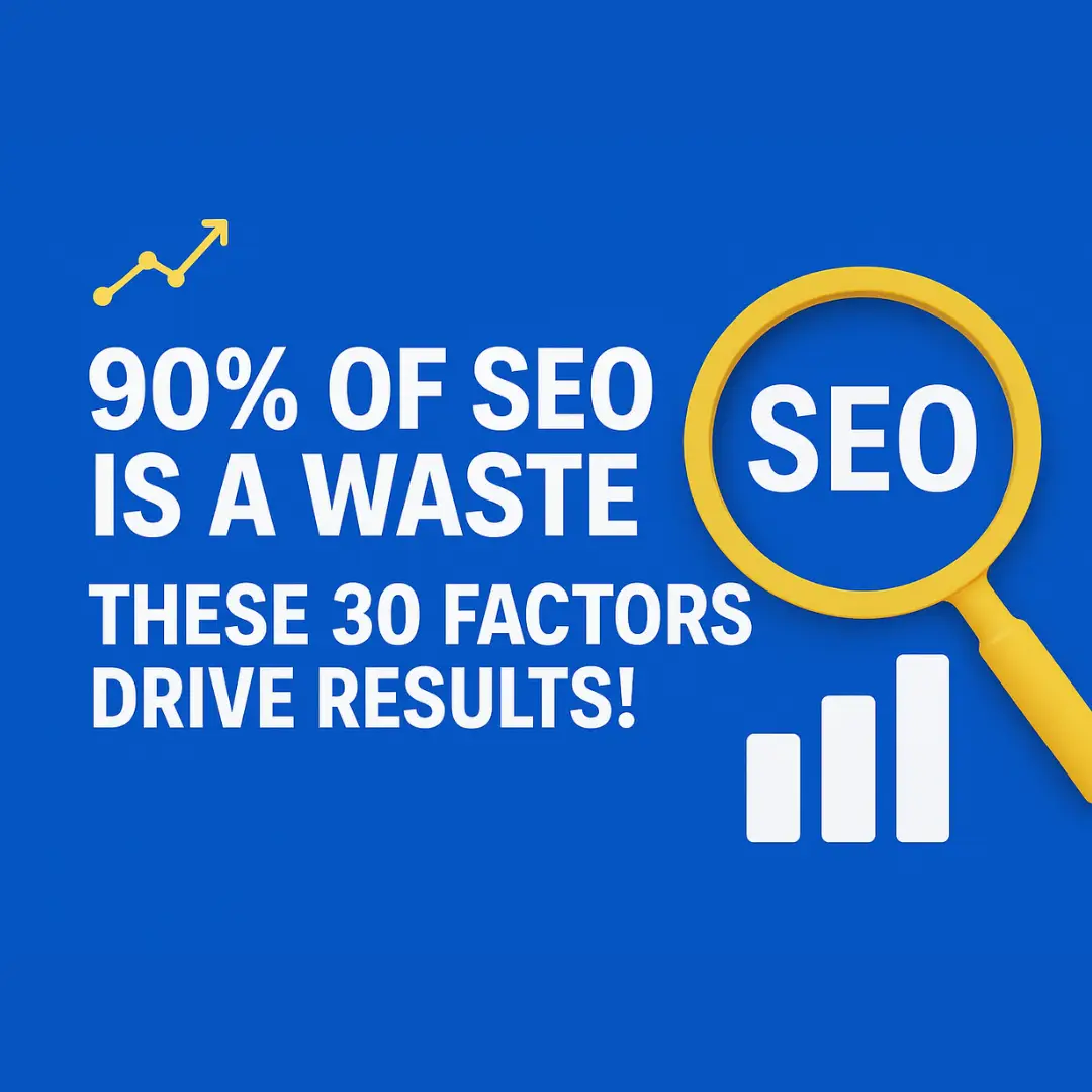 90% of SEO Is a Waste – These 30 Factors Actually Drive Results in 2025